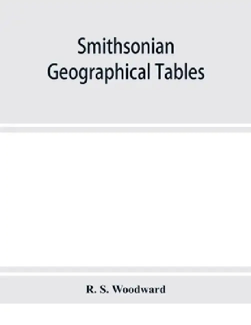 Smithsonian geographical tables by R. S. Woodward