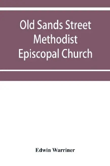 Old Sands Street Methodist Episcopal Church, of Brooklyn, N.Y.: an illustrated centennial record, historical and biographical by Edwin Warriner
