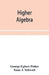 Higher algebra by George Egbert Fisher, Isaac J. Schwatt