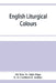 English liturgical colours by Wm St John Hope, E. G. Cuthbert F. Atchley