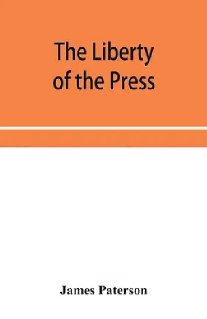 The Liberty of the press, speech, and public worship. Being Commentaries on the Liberty of the subject and the Laws of England. by James Paterson