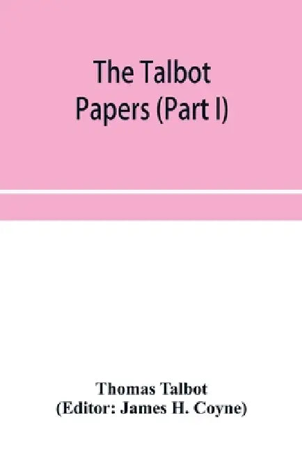 The Talbot papers (Part I) by Thomas Talbot, James H. Coyne