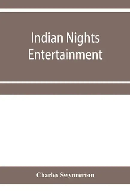 Indian nights' entertainment, or, Folk-tales from the upper Indus by Charles Swynnerton