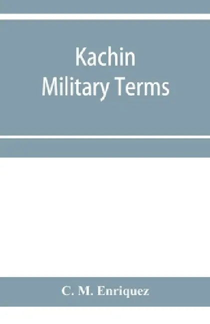 Kachin military terms by C. M. Enriquez