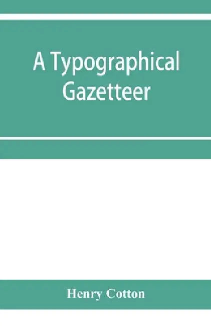 A typographical gazetteer by Henry Cotton