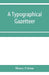 A typographical gazetteer by Henry Cotton