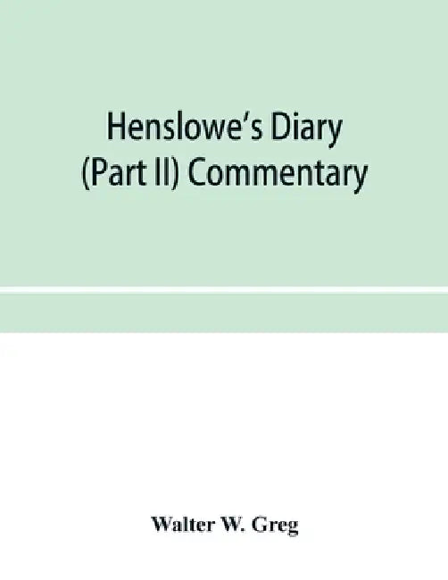 Henslowe's diary (Part II) Commentary by Walter W. Greg