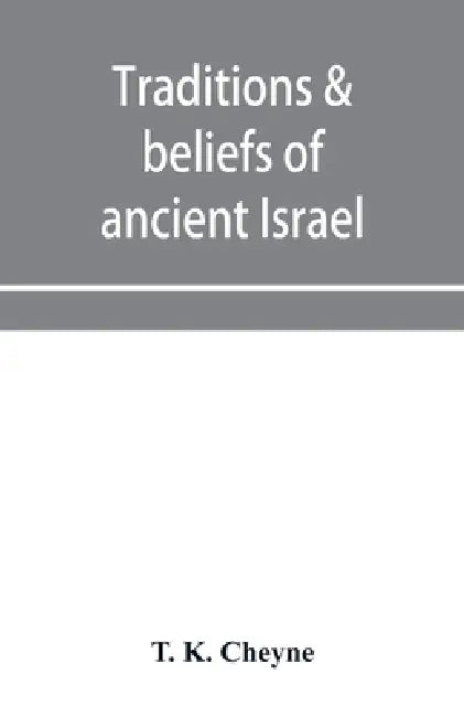 Traditions & beliefs of ancient Israel by T. K. Cheyne