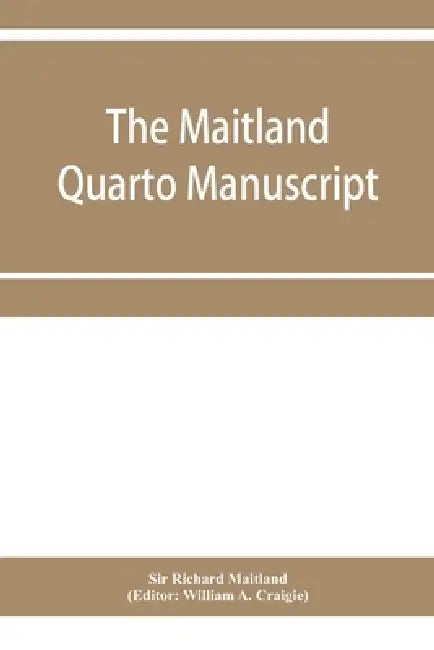 The Maitland quarto manuscript by Richard Maitland, William A. Craigie