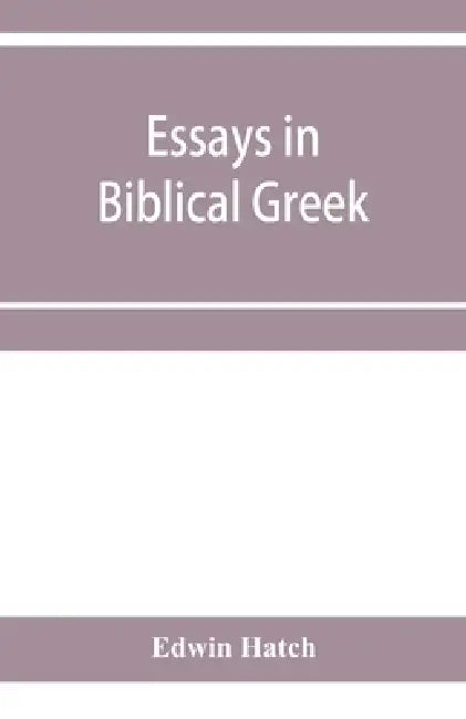Essays in Biblical Greek by Edwin Hatch