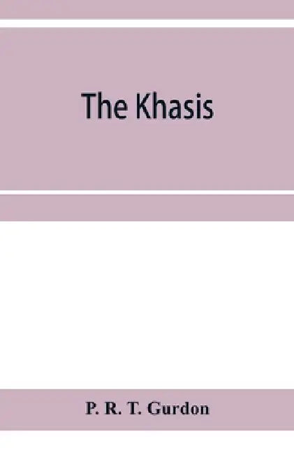 The Khasis by P. R. T. Gurdon