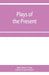 Plays of the present by John Bouvé Clapp, Edwin Francis Edgett