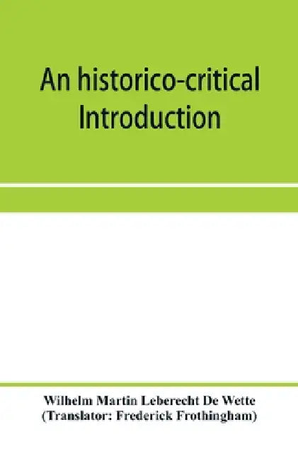 An historico-critical introduction to the canonical books of the New Testament by Wilhelm Martin Leberecht de Wette, Frederick Frothingham
