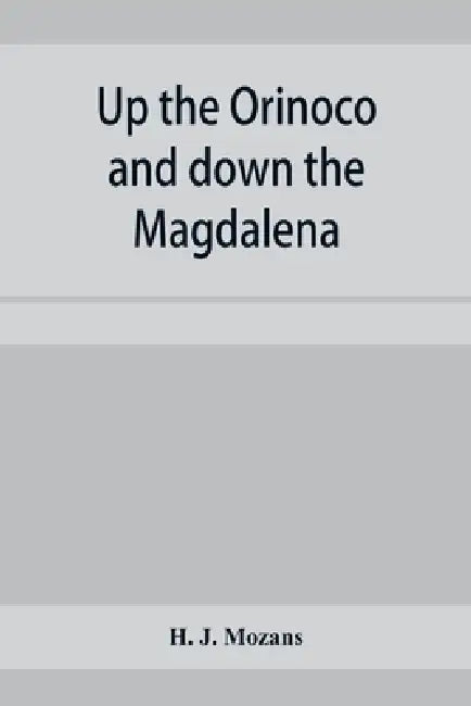 Up the Orinoco and down the Magdalena by H. J. Mozans