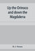 Up the Orinoco and down the Magdalena by H. J. Mozans