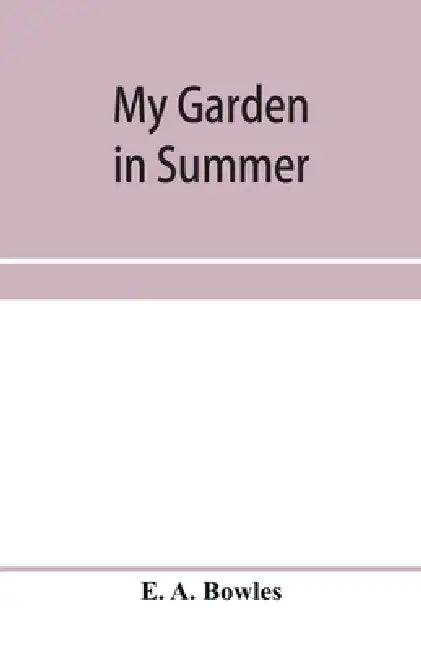 My garden in summer by E. A. Bowles