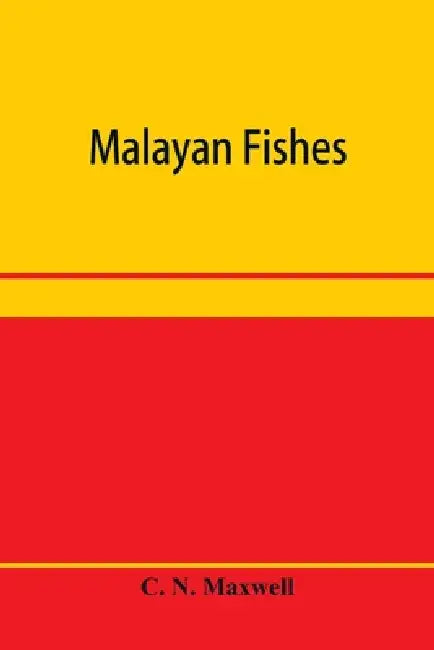 Malayan fishes by C. N. Maxwell