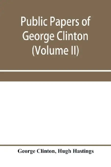 Public papers of George Clinton, first governor of New York, 1777-1795, 1801-1804 (Volume II) by George Clinton, Hugh Hastings