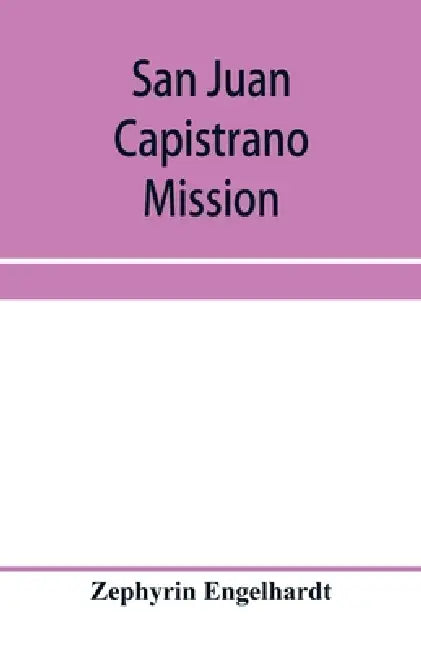San Juan Capistrano mission by Zephyrin Engelhardt
