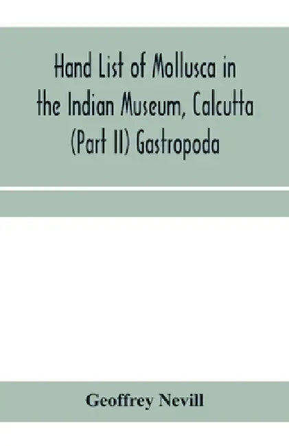 Hand list of Mollusca in the Indian Museum, Calcutta (Part II) Gastropoda by Geoffrey Nevill