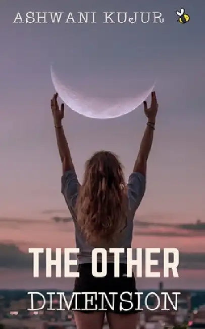 The Other Dimension by Raunak Agarwal, Ashwani Kujur