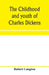 The childhood and youth of Charles Dickens; with retrospective notes and elucidations from his books and letters by Robert Langton