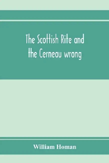 The Scottish Rite and the Cerneau wrong. Grand Lodges and Supreme Councils throughout the world declare Cerneauism illegitimate, clandestine and spuri by William Homan