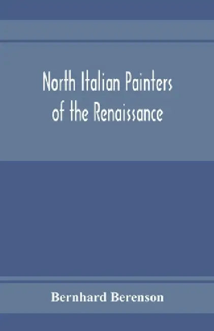 North Italian painters of the Renaissance by Bernhard Berenson