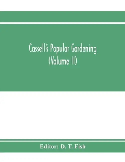 Cassell's popular gardening (Volume II) by D. T. Fish