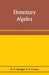 Elementary algebra by H. E. Slaught, N. J. Lennes