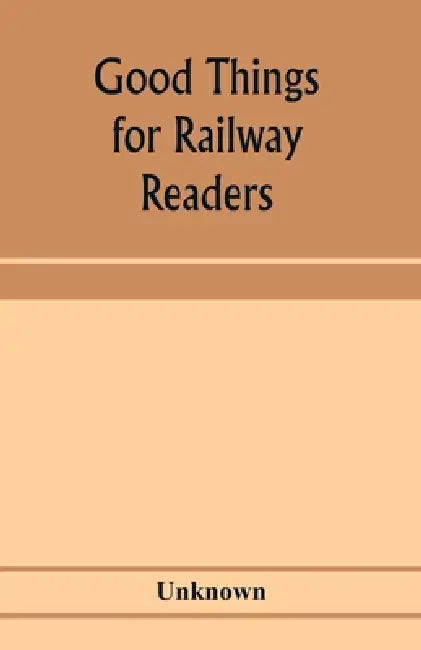 Good things for railway readers; one thousand anecdotes of convivialists, wits and humourists, oddities and eccentricities Strange Occurrences; Lawyer by Unknown