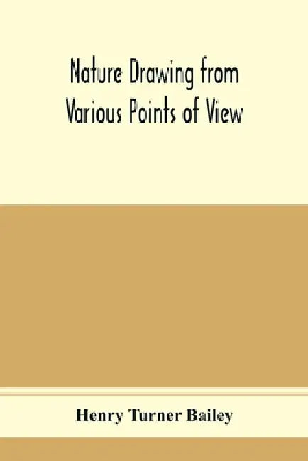 Nature drawing from various points of view by Henry Turner Bailey