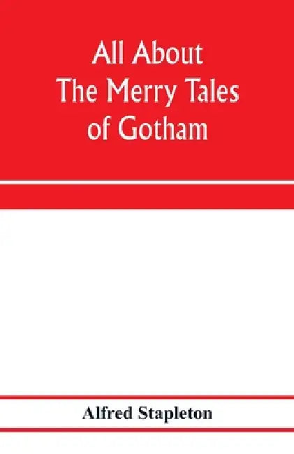 All about The merry tales of Gotham by Alfred Stapleton