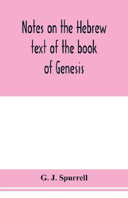 Notes on the Hebrew text of the book of Genesis by G. J. Spurrell