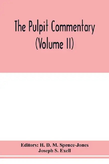The pulpit commentary (Volume II) by H. D. M. Spence-Jones, Joseph S. Exell
