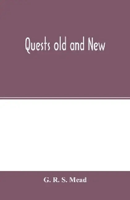 Quests old and new by G. R. S. Mead