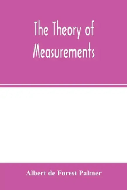The theory of measurements by Albert De Forest Palmer