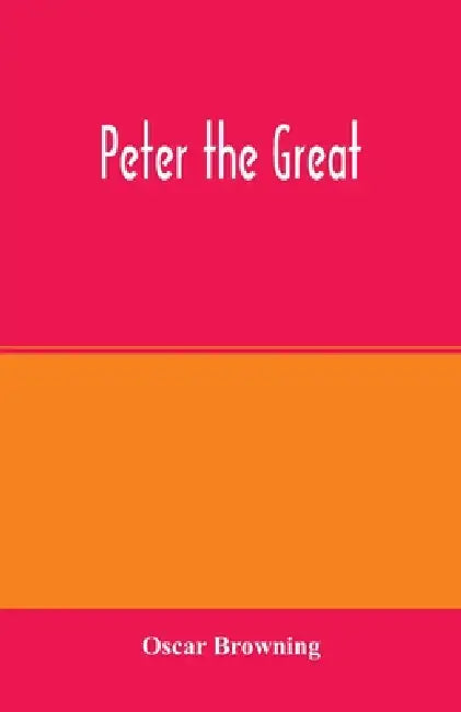 Peter the Great by Oscar Browning