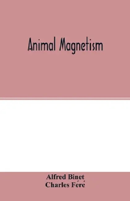 Animal magnetism by Alfred Binet, Charles Féré
