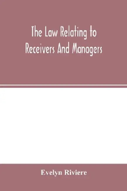 The law relating to receivers and managers by Evelyn Riviere