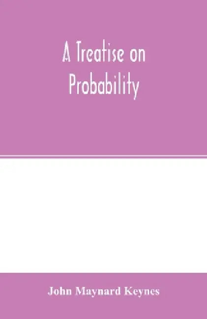 A treatise on probability by John Maynard Keynes