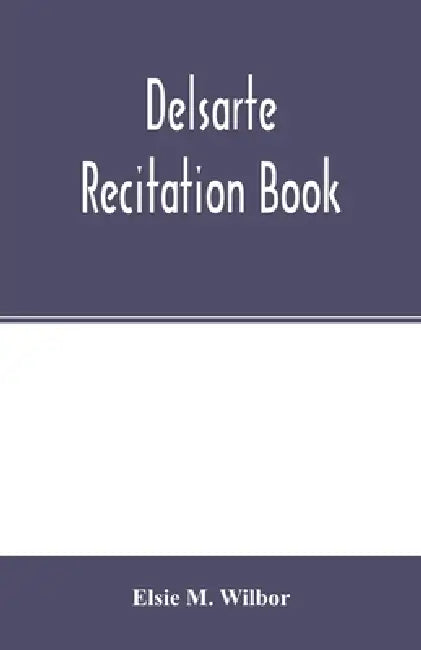 Delsarte recitation book by Elsie M. Wilbor