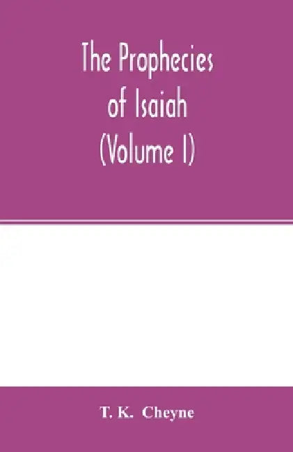 The prophecies of Isaiah (Volume I) by T. K