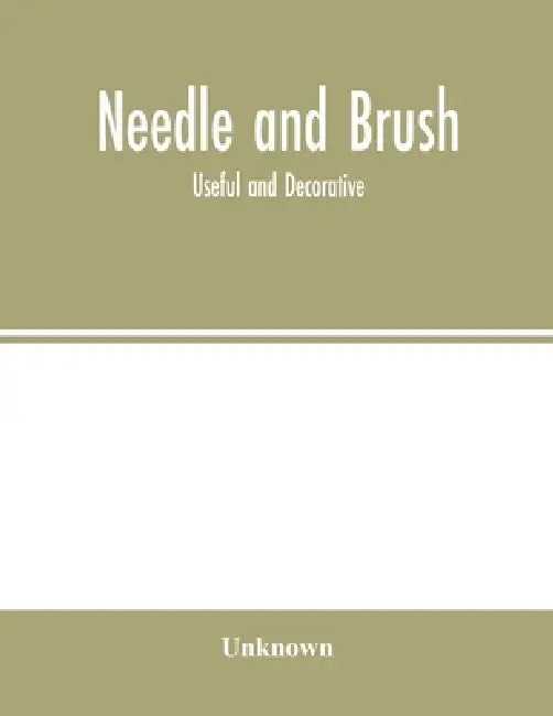 Needle and brush: useful and decorative by Unknown
