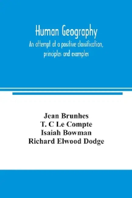 Human geography, an attempt at a positive classification, principles and examples by Jean Brunhes, T. C. Le Compte