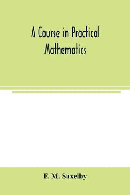 A course in practical mathematics by F. M. Saxelby