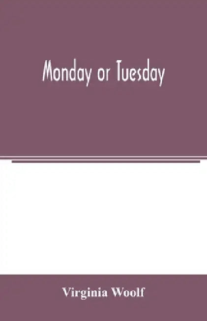 Monday or Tuesday by Virginia Woolf