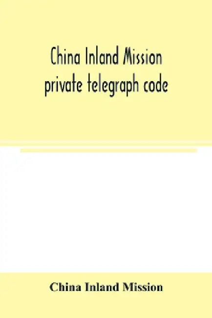 China Inland Mission private telegraph code by China Inland Mission