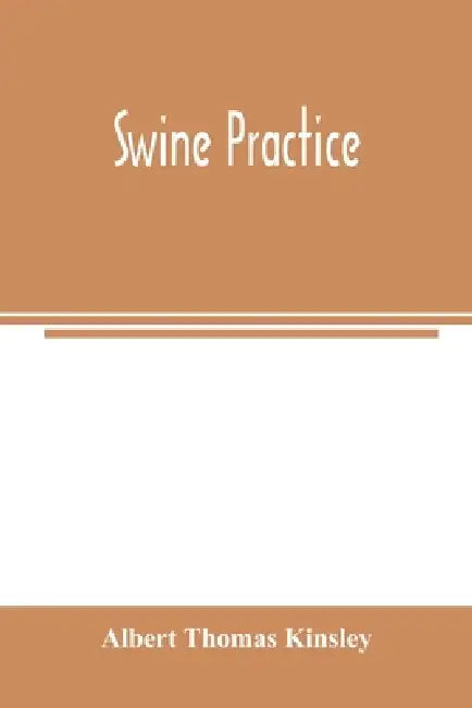 Swine practice by Albert Thomas Kinsley