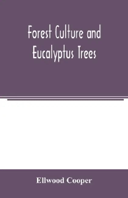 Forest culture and eucalyptus trees by Ellwood Cooper